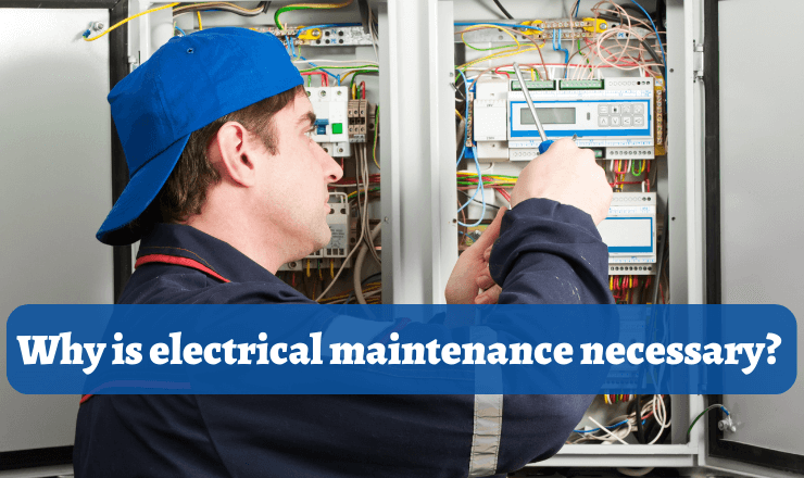 Why is electrical maintenance necessary?